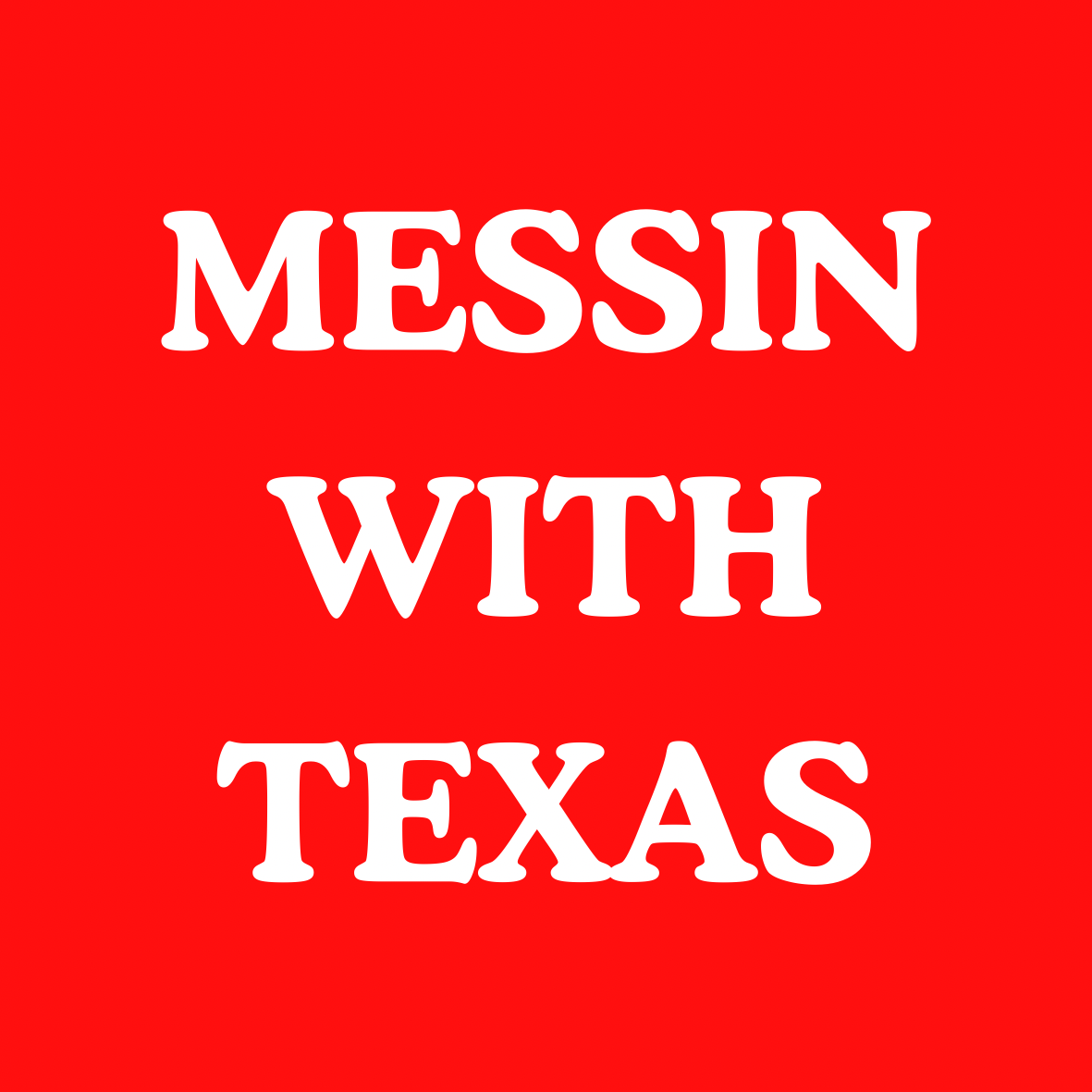 Messin with Texas Sticker